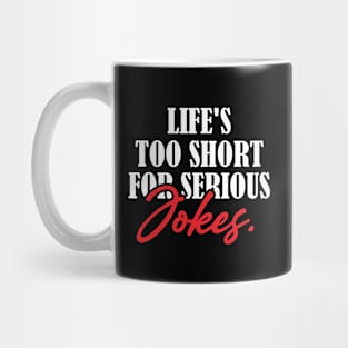 Life's Too Short for Serious Jokes Mug